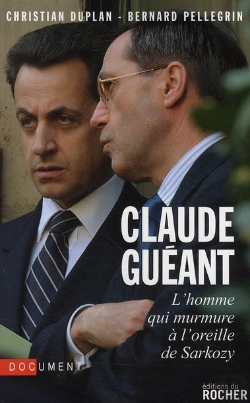 Bertrand.pt - Claude Guéant ; L'Homme Qui Murmure À L'Oreille De Sarkozy