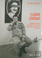 Claude Lévêque ; Catalogue Raisonne Des Cartons D'Invitation (Expositions Personnelles 1982-2018)