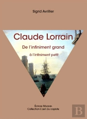 Claude Lorrain, De L'Infiniment Grand A L'Infiniment Petit