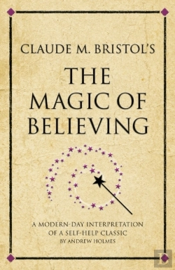 Bertrand.pt - Claude M. Bristol'S The Magic Of Believing : A Modern-Day Interpretation Of A Self-Help Classic