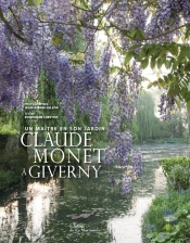 Claude Monet À Giverny ; Un Maître En Son Jardin