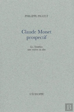 Bertrand.pt - Claude Monet Prospectif : Les Nympheas,Une Oeuvre In Situ