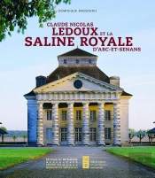 Claude Nicolas Ledoux Et La Saline Royale D'Arc-Et-Senans