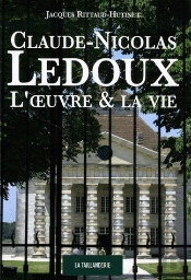 Claude-Nicolas Ledoux ; L'Oeuvre & La Vie