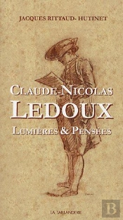 Claude-Nicolas Ledoux ; Lumières & Pensées