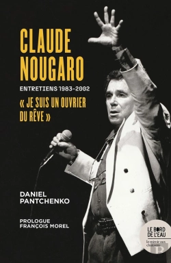 Bertrand.pt - Claude Nougaro « Je Suis Un Ouvrier Du Rêve » : Entretiens 1983-2002