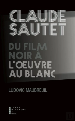 Bertrand.pt - Claude Sautet ; Du Film Noir À L'Oeuvre Au Blanc