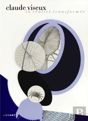 Claude Viseux (1927-2008) ; La Réalité Transformée