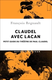 Claudel Avec Lacan ; Petit Guide Du Théâtre De Paul Claudel