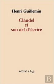 Claudel Et Son Art D'Ecrire