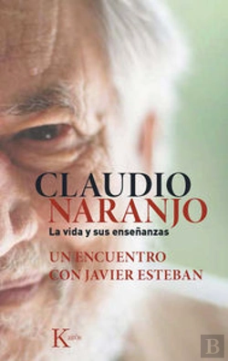 Bertrand.pt - Claudio Naranjo. La Vida Y Sus Enseñanzas