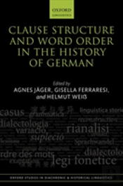 Clause Structure And Word Order In The History Of German