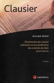 Clausier ; Dictionnaire Des Clauses Ordinaires Et Extraordinaires Des Contrats De Droit Privé Interne (4e Édition)