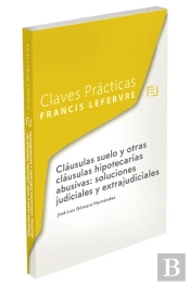 Cláusulas Suelo Y Otras Cláusulas Hipotecarias Abusivas: Soluciones Judiciales Y Extrajudiciales