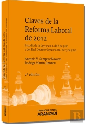 Claves De La Reforma Laboral De 2012 - Estudio De La Ley 3/2012, De 6 De Julio Y Del Real Decreto-Le