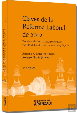 Bertrand.pt - Claves De La Reforma Laboral De 2012 - Estudio De La Ley 3/2012, De 6 De Julio Y Del Real Decreto-Le