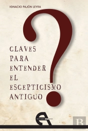 Claves Para Entender El Escepticismo Antiguo