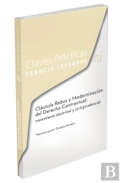 Claves Prácticas Cláusula Rebus Y Modernización Del Derecho Contractual: Tratamiento Doctrinal Y Jur