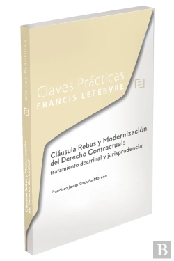 Bertrand.pt - Claves Prácticas Cláusula Rebus Y Modernización Del Derecho Contractual: Tratamiento Doctrinal Y Jur