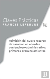 Claves Prácticas Nuevo Recurso De Casación Contencioso-Administrativo: Primeros Pronunciamientos De