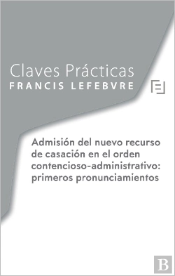 Bertrand.pt - Claves Prácticas Nuevo Recurso De Casación Contencioso-Administrativo: Primeros Pronunciamientos De