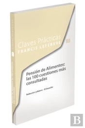 Claves Prácticas. Pensión De Alimentos: Las 100 Cuestiones Más Consultadas