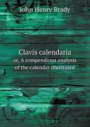 Clavis Calendaria Or, A Compendious Analysis Of The Calendar Illustrated