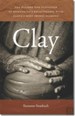 Bertrand.pt - Clay - The History And Evolution Of Humankind'S Relationship With Earth'S Most Primal Element