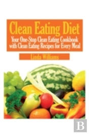 Clean Eating Diet: Your One-Stop Clean E