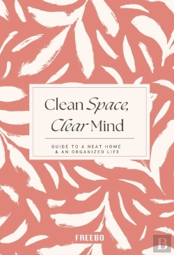 Bertrand.pt - Clean Space, Clear Mind: Simple Strategies For A Tidy Home And A Calmer, More Focused You