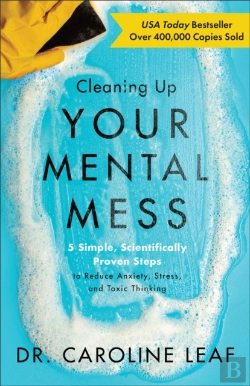 Bertrand.pt - Cleaning Up Your Mental Mess Â€“ 5 Simple, Scientifically Proven Steps To Reduce Anxiety, Stress, And Toxic Thinking