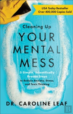 Bertrand.pt - Cleaning Up Your Mental Mess Â€“ 5 Simple, Scientifically Proven Steps To Reduce Anxiety, Stress, And Toxic Thinking