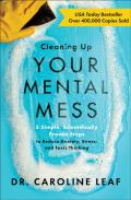 Cleaning Up Your Mental Mess Â€“ 5 Simple, Scientifically Proven Steps To Reduce Anxiety, Stress, And Toxic Thinking