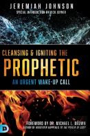 Cleansing And Igniting The Prophetic