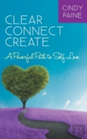 Clear   Connect   Create:  A Powerful Pa