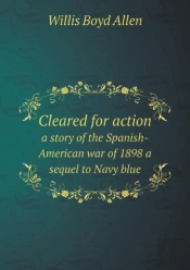 Cleared For Action A Story Of The Spanish-American War Of 1898 A Sequel To Navy Blue