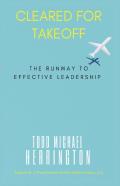 Cleared For Takeoff, The Runway To Effective Leadership