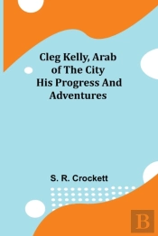 Cleg Kelly, Arab Of The City  His Progre
