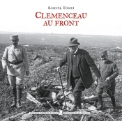Clémenceau Au Front ; Voyages Et Déplacements De Georges Clémenceau Durant La Première Guerre Mondiale (1914-1918)