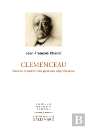 Clémenceau : Dans Le Chaudron Des Passions Républicaines