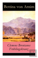 Clemens Brentanos Fruhlingskranz - Vollstandige Ausgabe