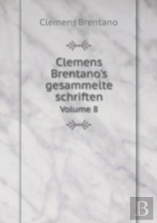 Clemens Brentano'S Gesammelte Schriften Volume 8