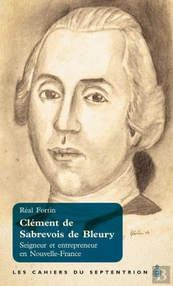 Bertrand.pt - Clément De Sabrevois De Bleury ; Seigneur Et Entrepreneur En Nouvelle-France