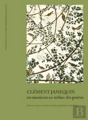Clement Janequin : Un Musicien Au Milieu Des Poetes
