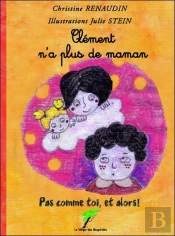 Clément N'A Plus De Maman ; Pas Comme Toi, Et Alors !