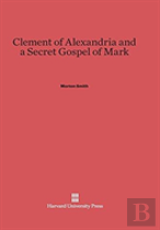 Clement Of Alexandria And A Secret Gospel Of Mark