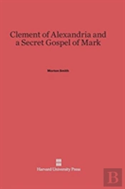 Clement Of Alexandria And A Secret Gospel Of Mark