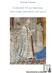 Clément Vi Au Travail : Lire, Écrire, Prêcher Au Xive Siècle