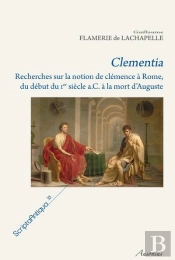 Clementia ; Recherche Sur La Notion De Clemence A Rome, Du Debut Du I Siecle A.C. A La Mort D'Auguste
