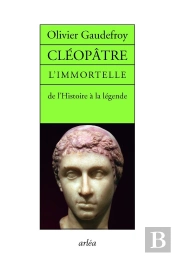 Cléopâtre, L'Immortelle ; De L'Histoire À La Légende